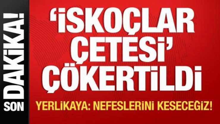 ‘İskoçlar Çetesi’ çökertildi! Bakan Yerlikaya: Nefeslerini keseceğiz