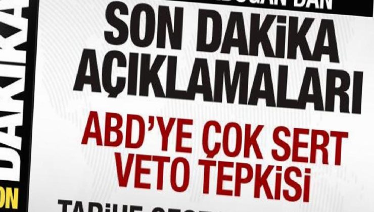 Lider Erdoğan’dan tarihe geçecek sözler! ABD’ye çok sert veto tepkisi!