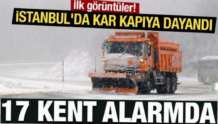 17 kent alarmda! Birinci manzaralar geldi: İstanbul’da kar kapıya dayandı