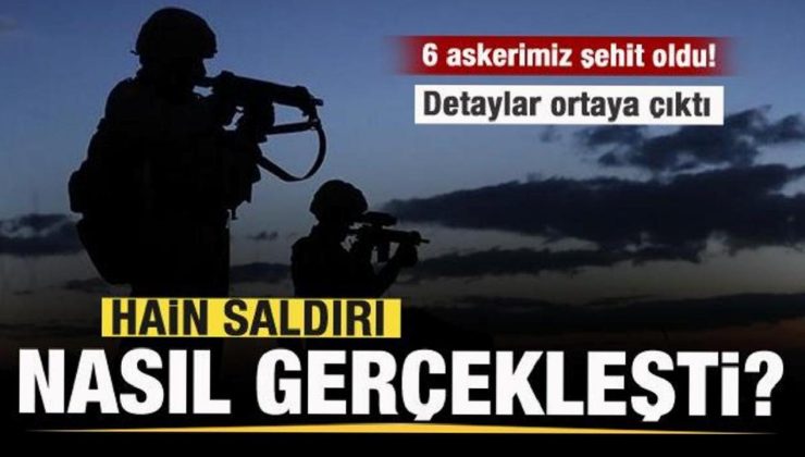 6 askerimiz şehit oldu! Hain akın nasıl gerçekleşti? Detaylar ortaya çıktı