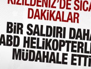 Kızıldeniz’de sıcak dakikalar! Bir hücum daha! ABD helikopterleri müdahale etti