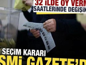 YSK’nin seçim kararlarına nazaran 32 vilayette oy kullanma saatleri değişti! Karar Resmi Gazete’de
