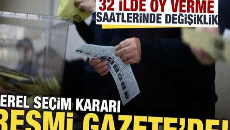 YSK’nin seçim kararlarına nazaran 32 vilayette oy kullanma saatleri değişti! Karar Resmi Gazete’de